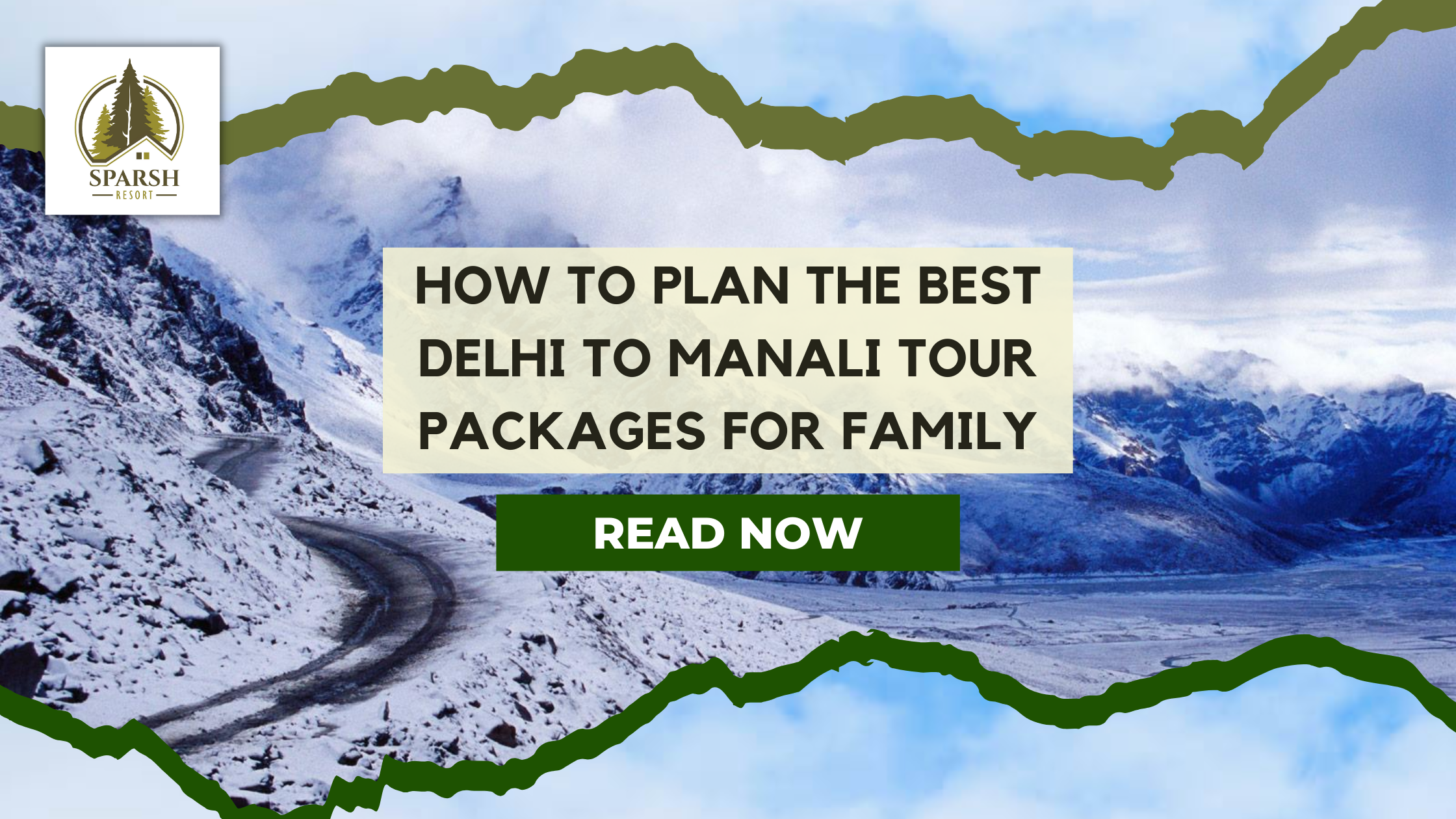 How to Plan the Best Delhi to Manali Tour Packages for Family - Sparsh Resort